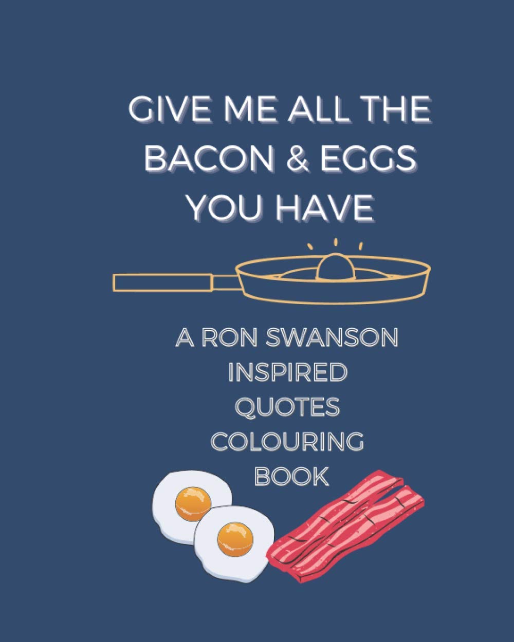 Give me all the bacon and eggs you have A Ron Swanson inspired quotes