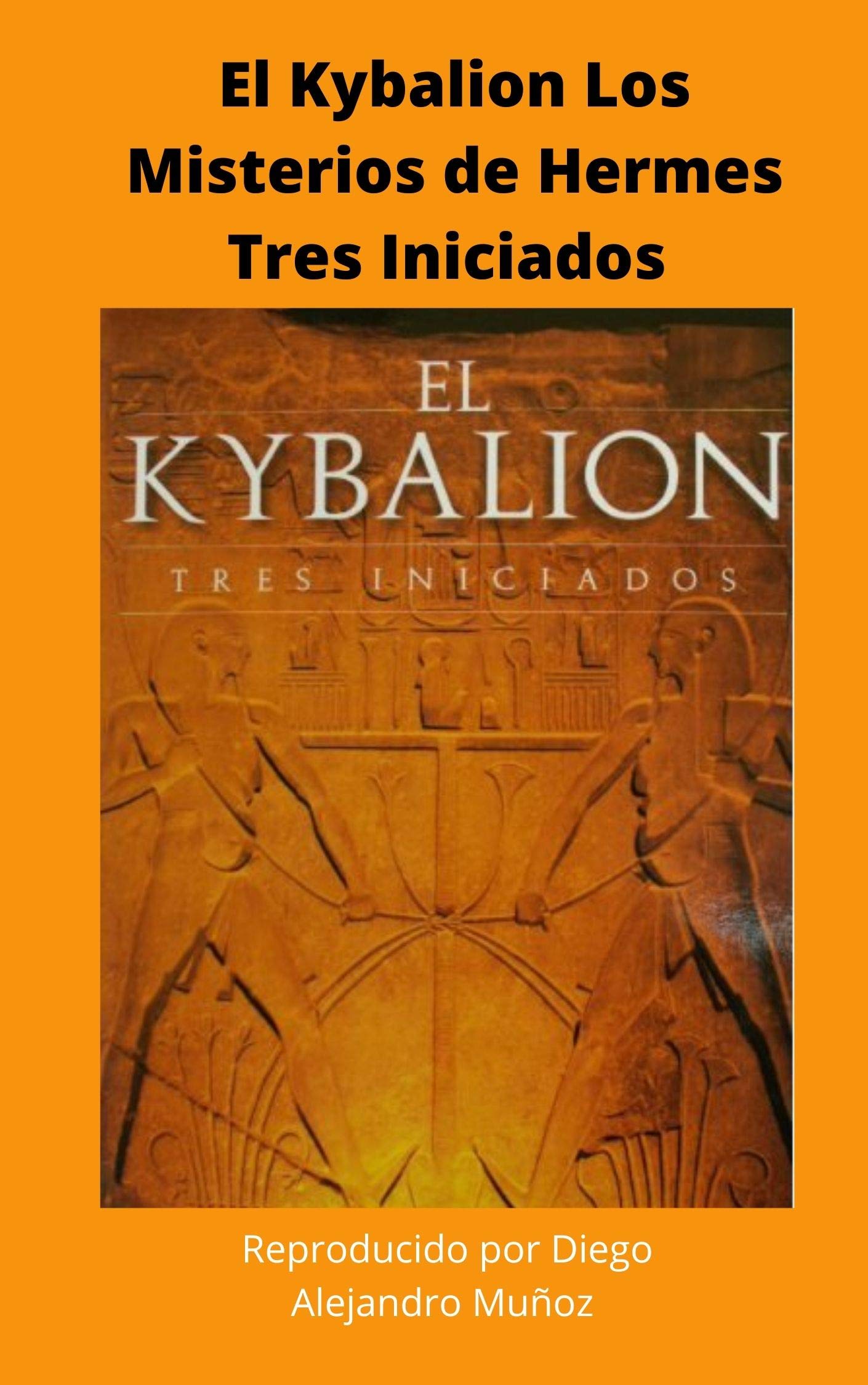 El Kybalion Los Misterios de Hermes Tres Iniciados
