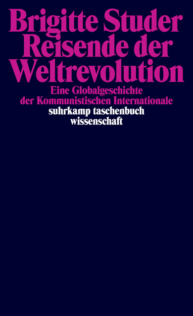 Reisende der Weltrevolution - Eine Globalgeschichte der Kommunistischen Internationale