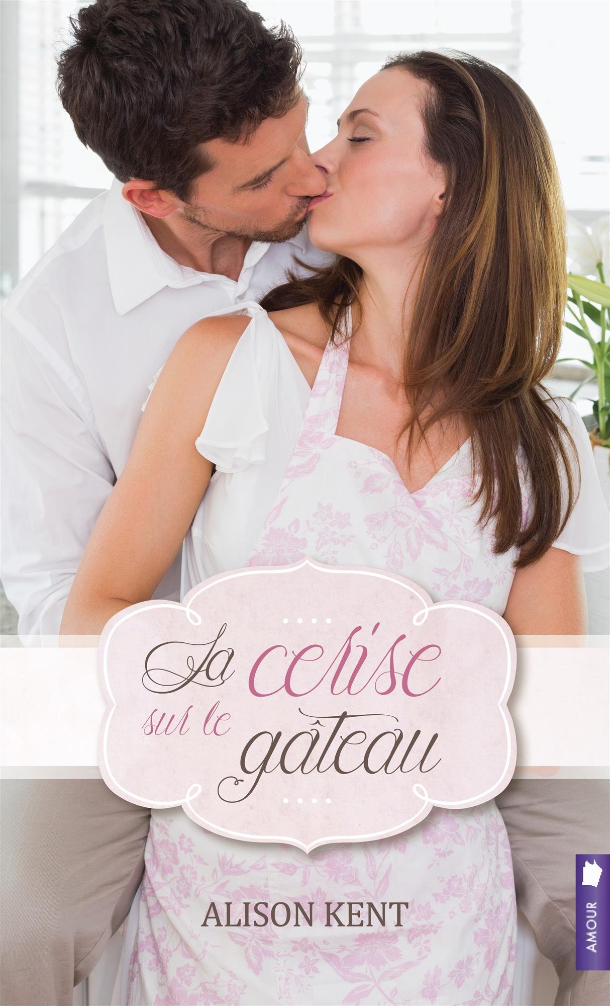 La cerise sur le gâteau by Alison Kent | Goodreads