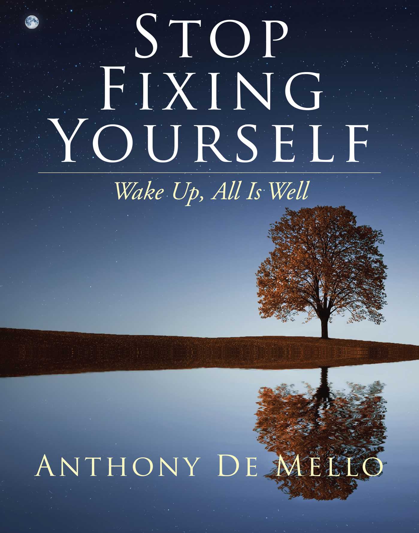 Stop Fixing Yourself: Wake Up, All Is Well (1) (The Anthony De Mello Legacy Library)