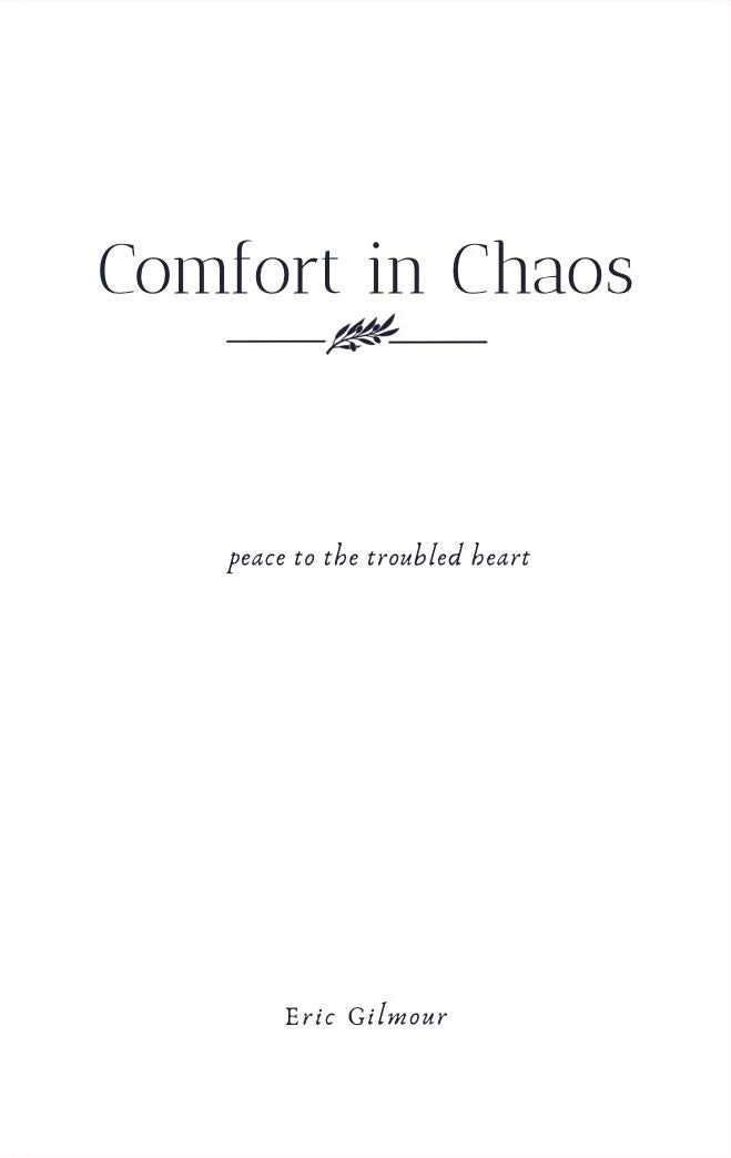 Comfort in Chaos: Peace to the troubled heart by Eric Gilmour | Goodreads