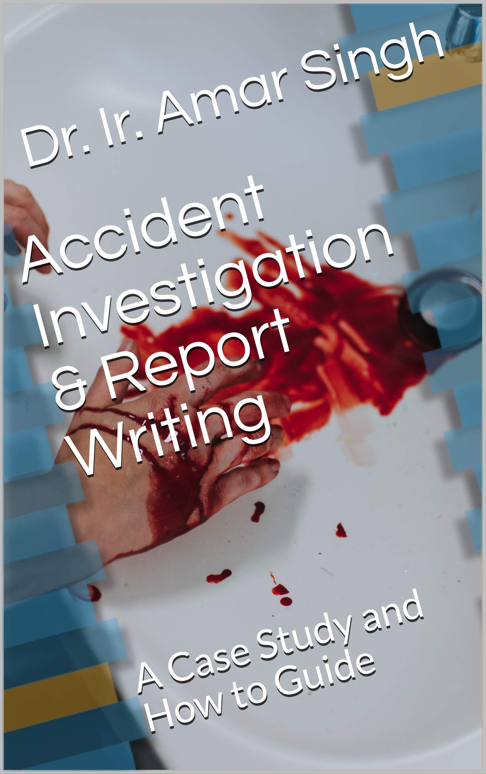 Accident Investigation & Report Writing : A Case Study and How to Guide ...