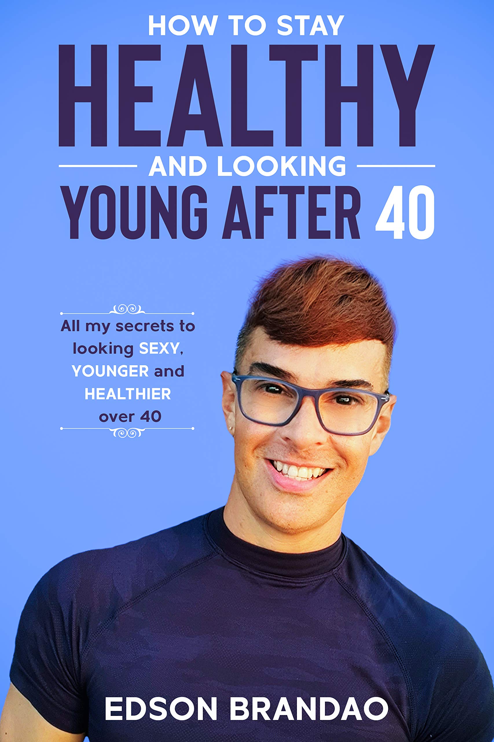 How to stay HEALTHY and looking YOUNG after 40 You cannot change your