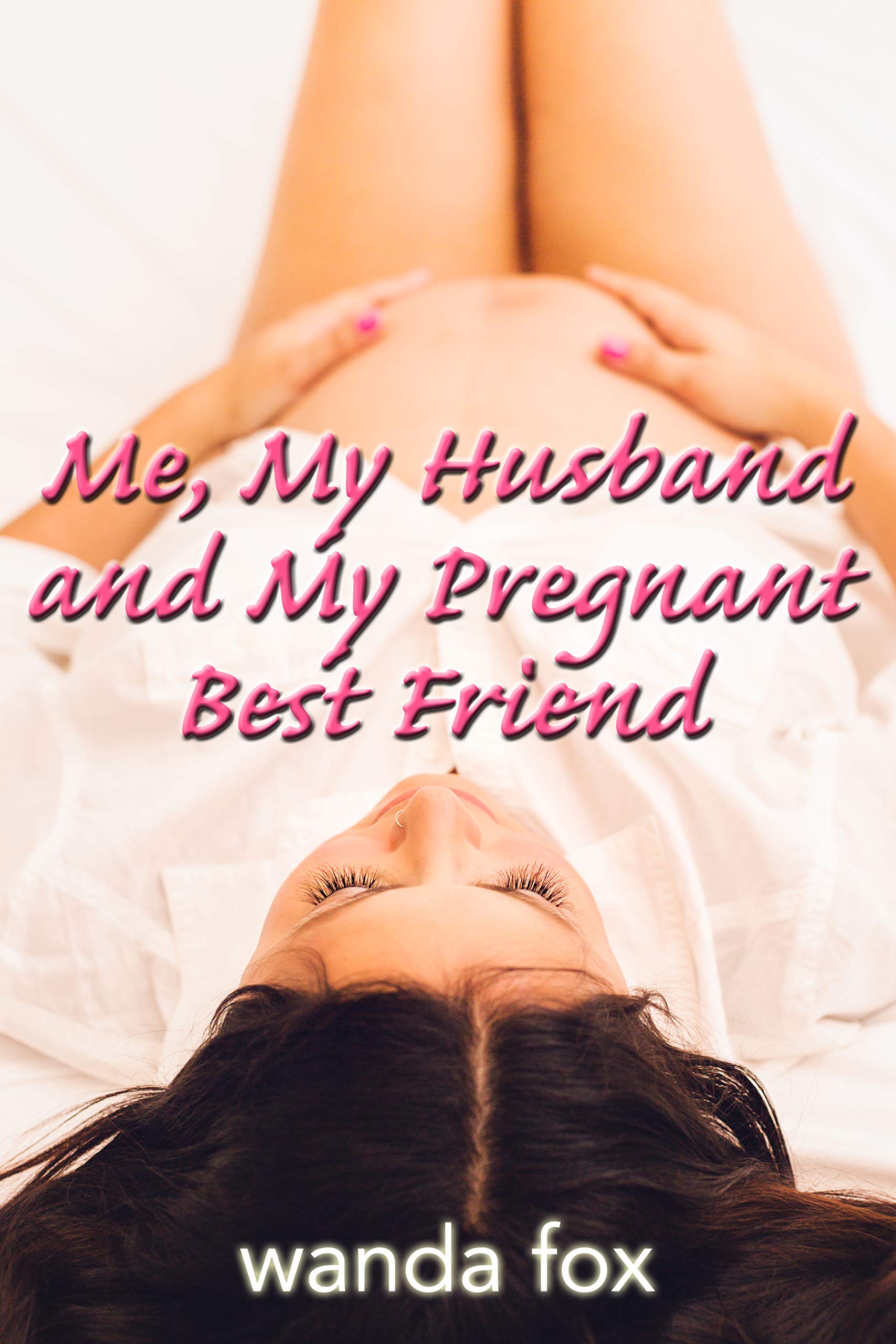 Me, My Husband And My Pregnant Best Friend: a loving threesome story