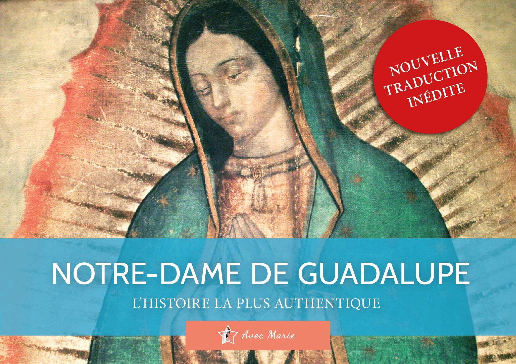 NotreDame de Guadalupe l'histoire la plus authentique (nouvelle