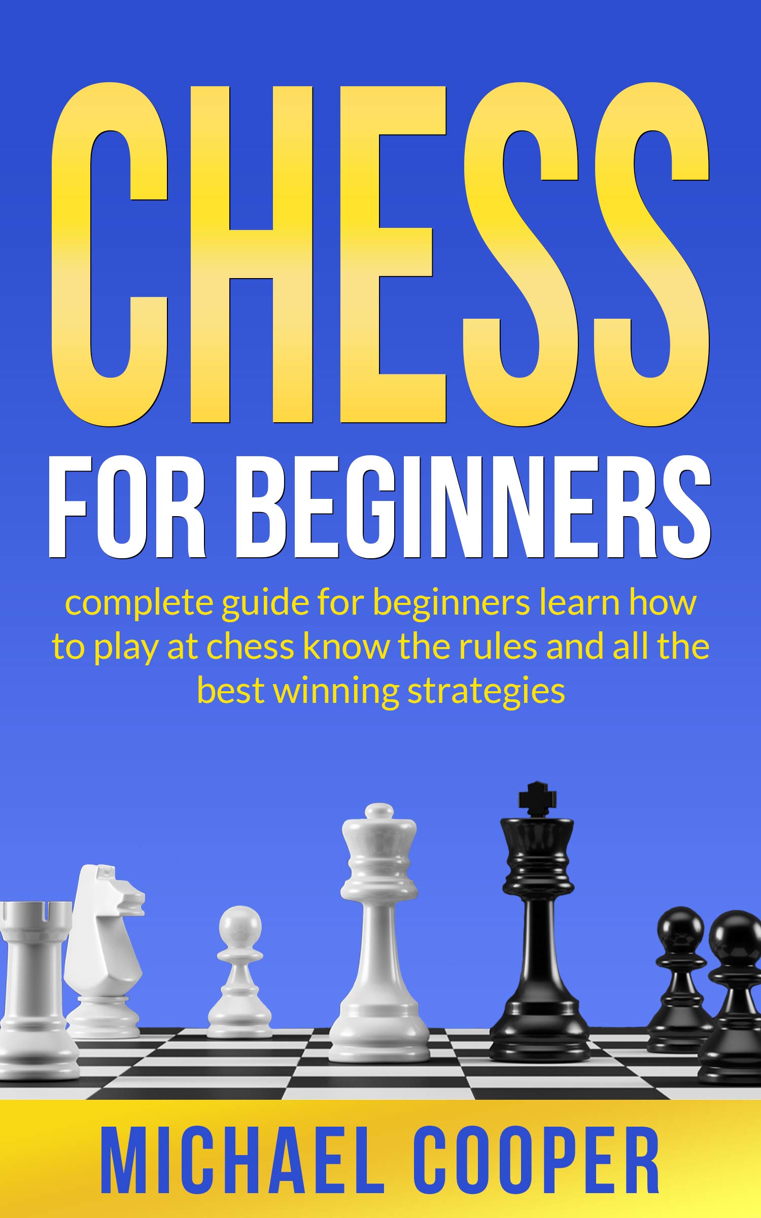 CHESS FOR BEGINNERS complete guide for beginners learn how to play at