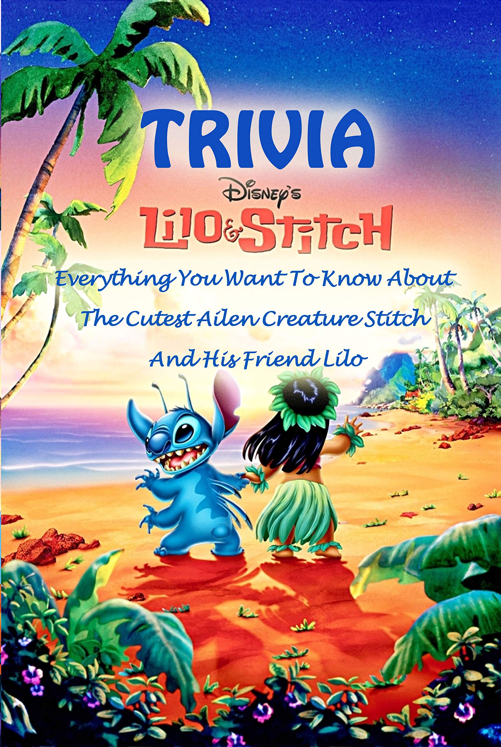 Lilo & Stitch Trivia Everything You Want To Know About The Cutest