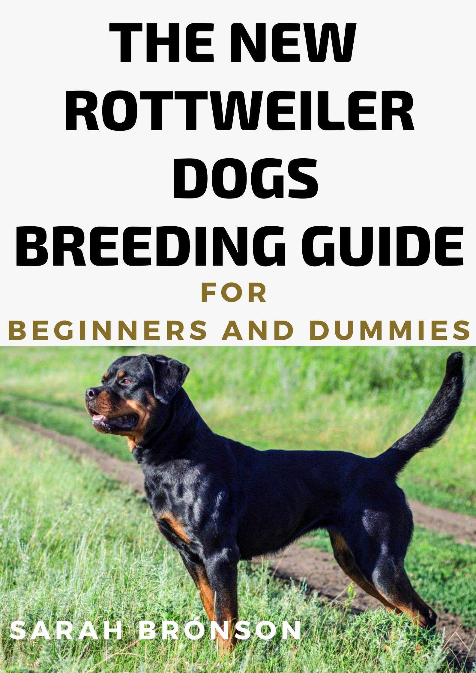 The New Rottweiler Dogs Breeding Guide For Beginners And Dummies by