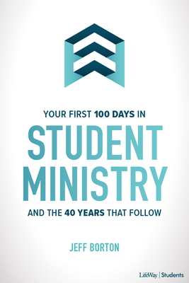 Your First 100 Days in Student Ministry: And the 40 Years that Follow