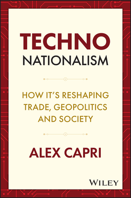 Techno-Nationalism: How It's Reshaping Trade, Geopolitics and Society