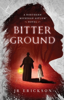 Bitter Ground (Northern Michigan Asylum) by J.R. Erickson | Goodreads