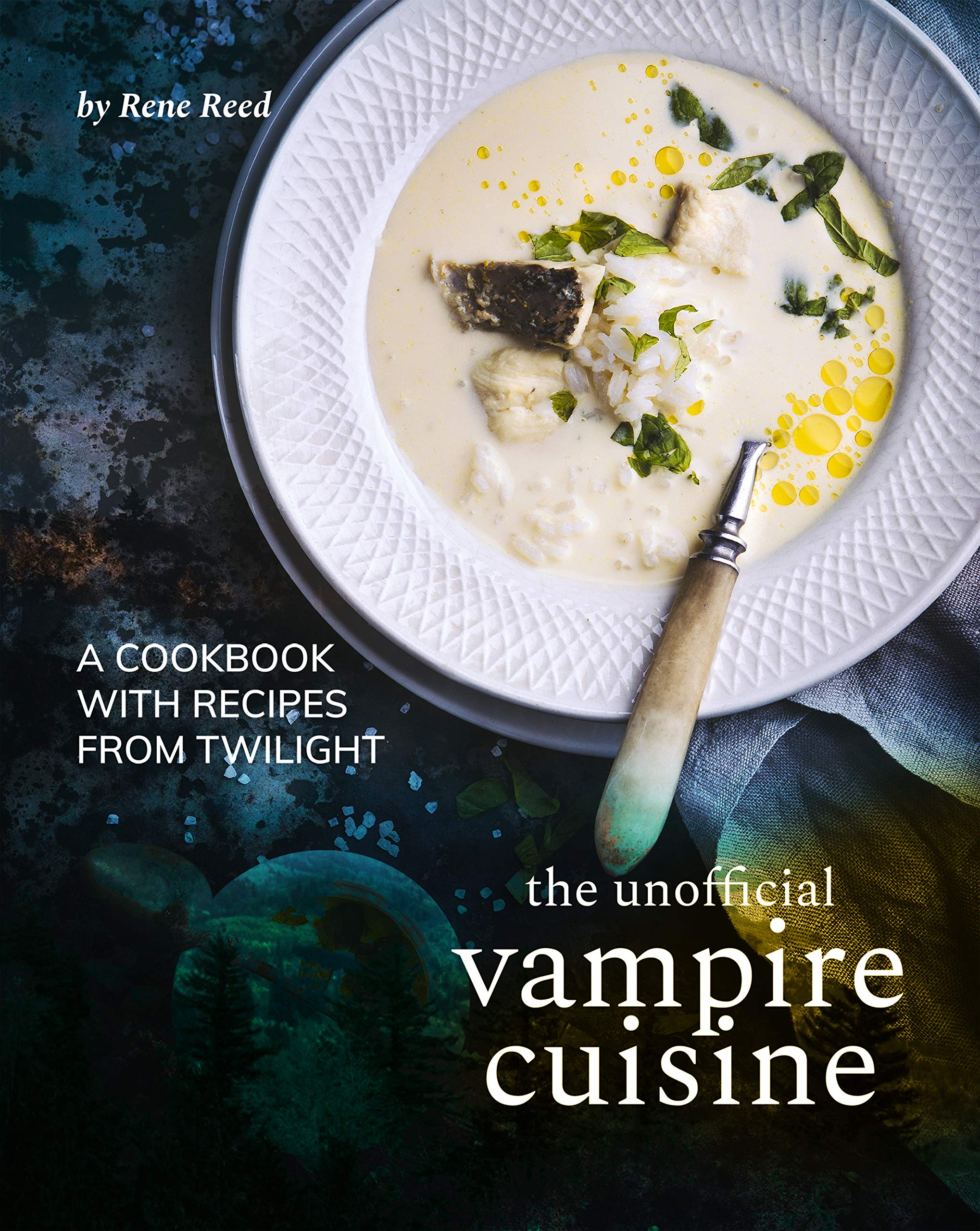 The Unofficial Vampire Cuisine A Cookbook with Recipes from Twilight