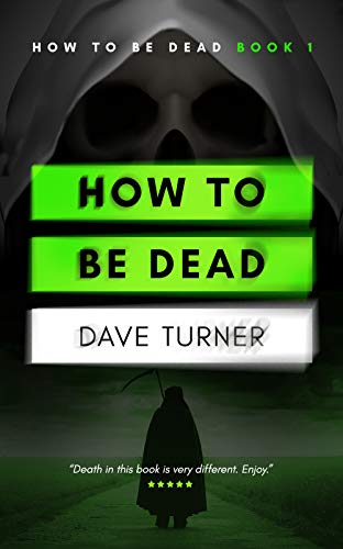How To Be Dead (The 'How To Be Dead' Grim Reaper Comedy Horror Series #1)