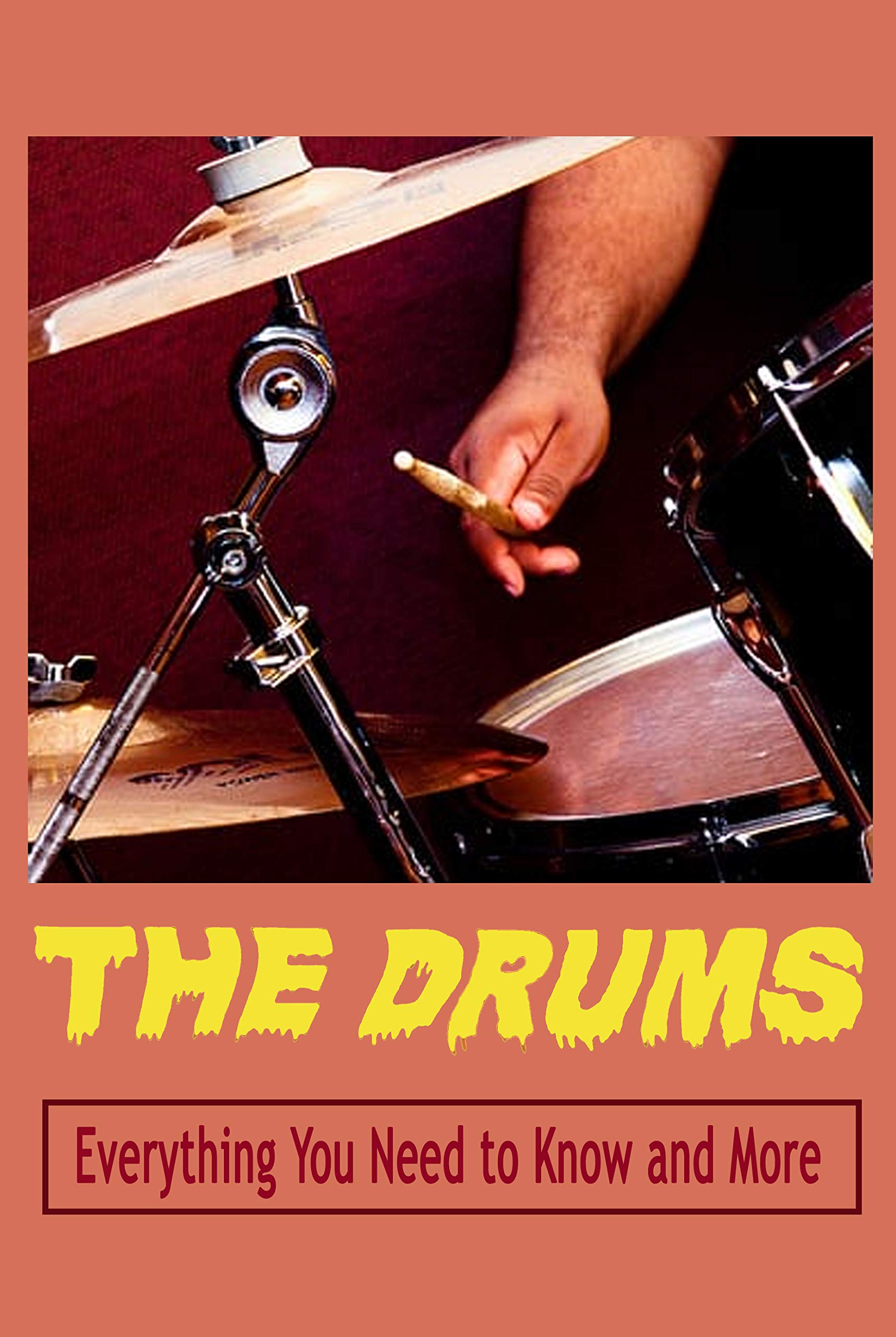 The Drums Everything You Need to Know and More Drum Book for