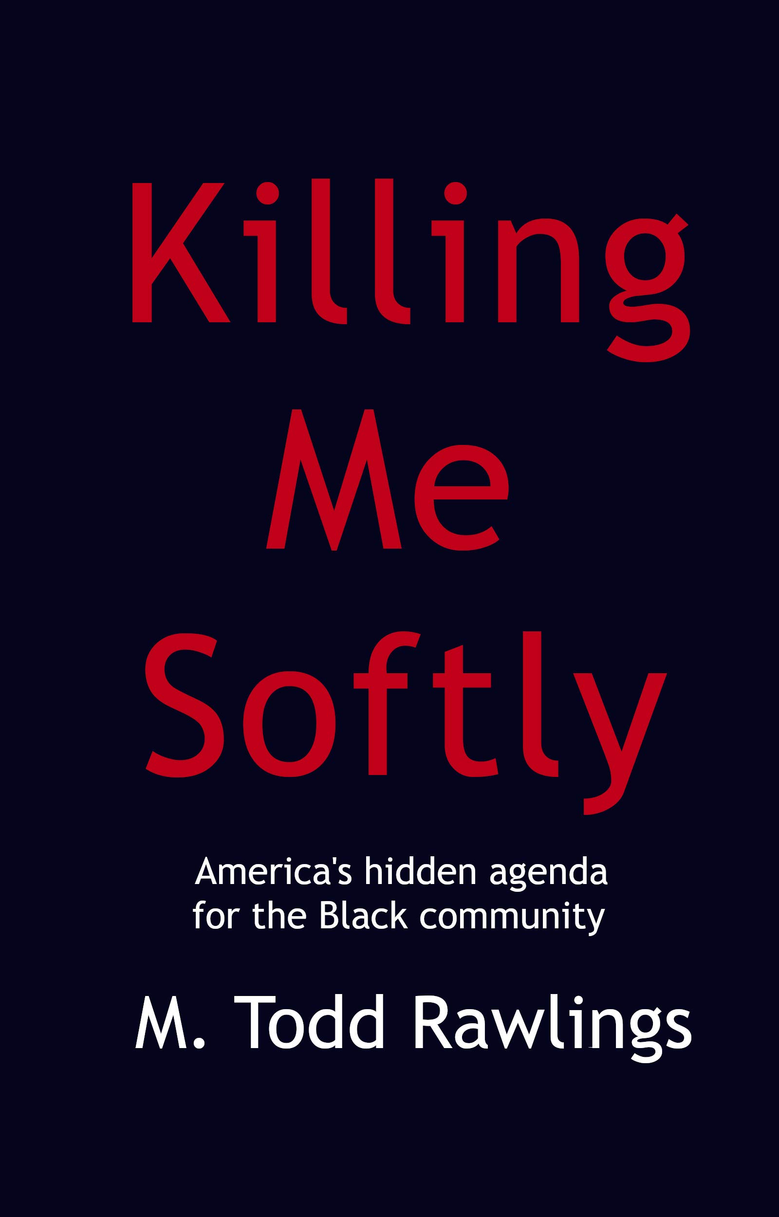 Killing Me Softly America's hidden agenda for the Black Community