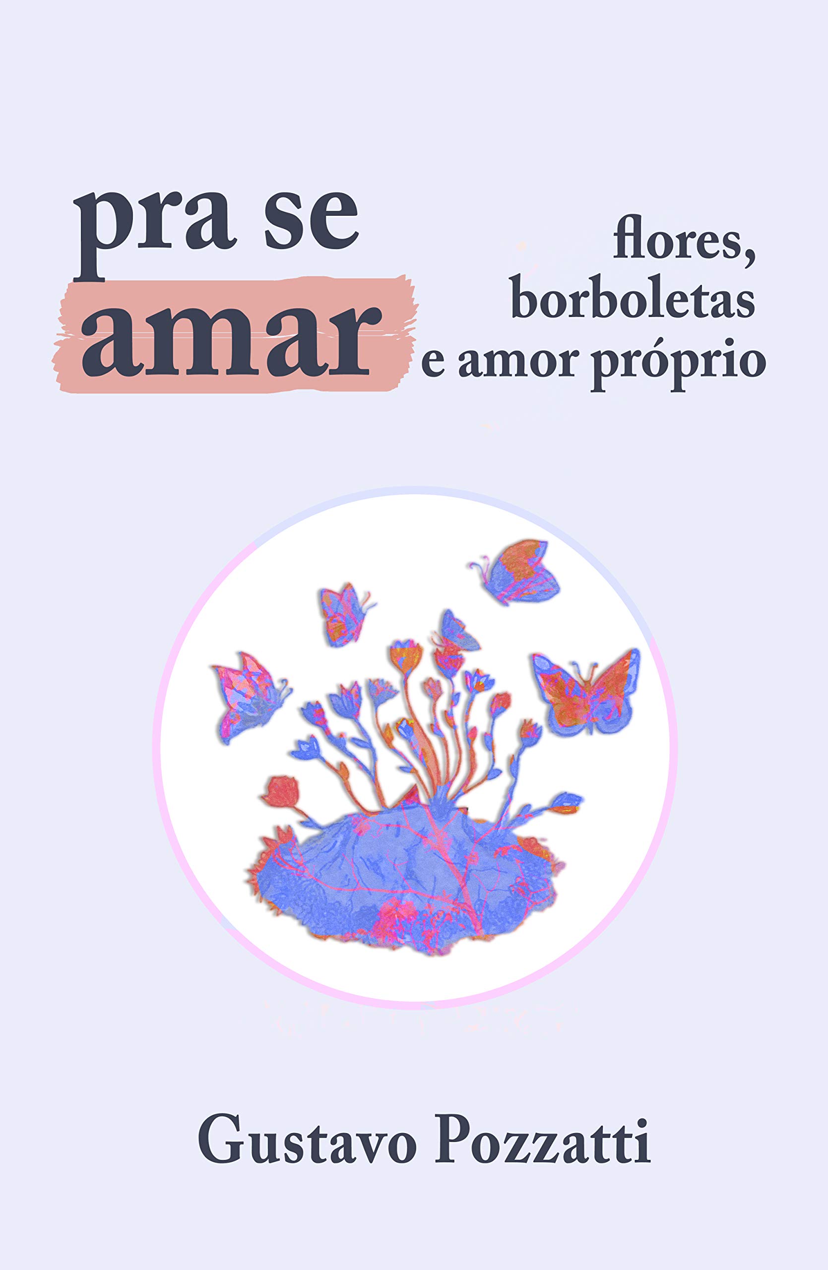 Pra se amar : flores, borboletas e amor próprio