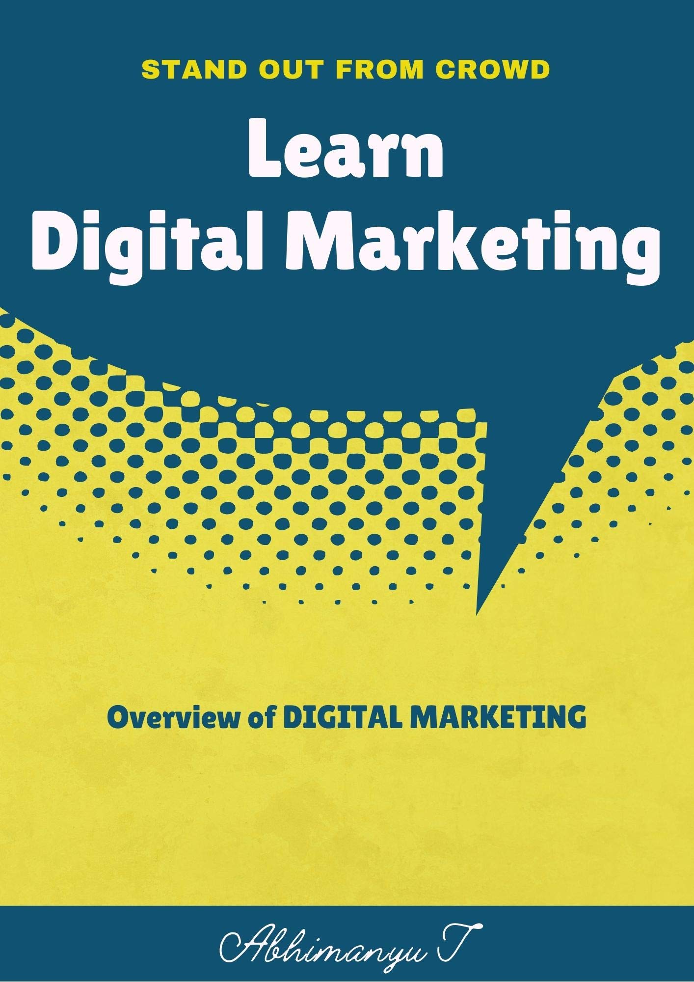 LEARN DIGITAL MARKETING: STAND OUT FROM CROWD by Abhimanyu T | Goodreads