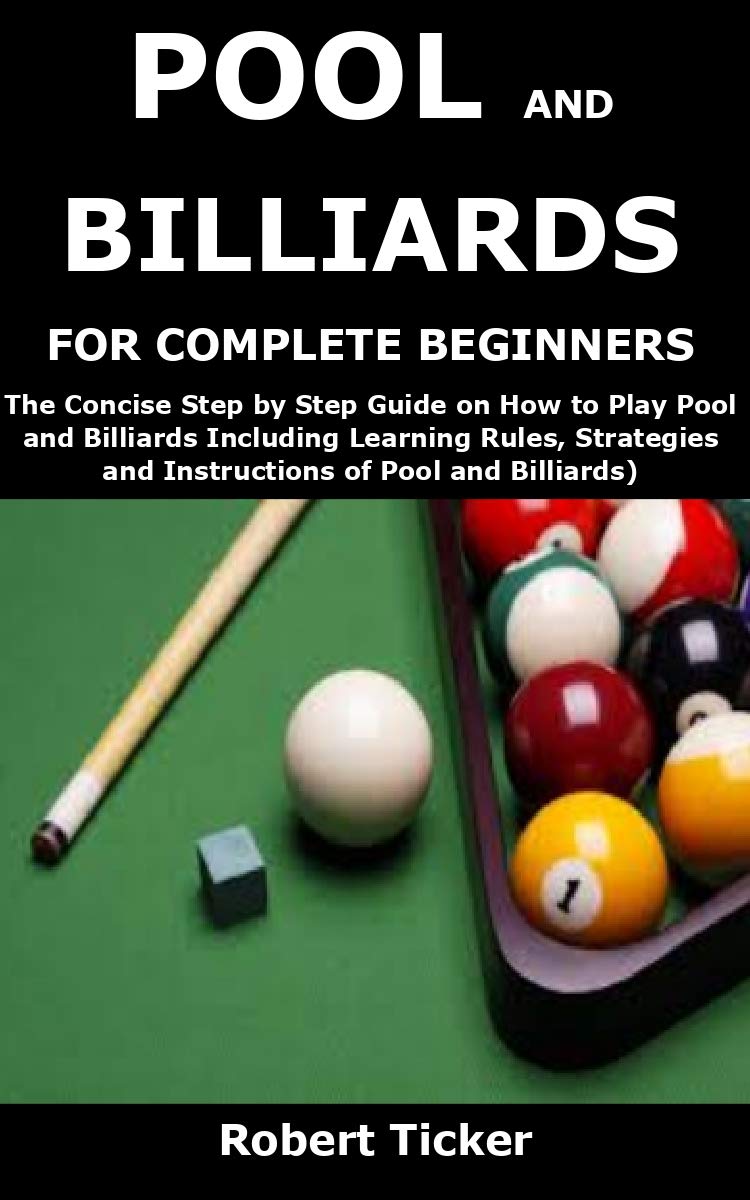 POOL AND BILLIARDS FOR COMPLETE BEGINNERS The Concise Step by Step