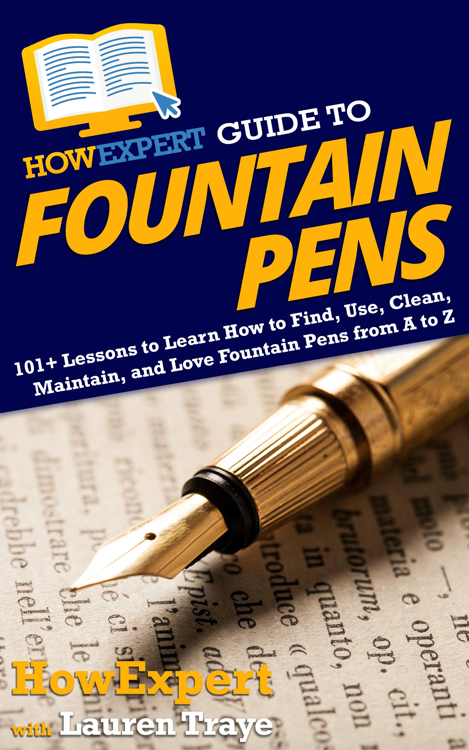 HowExpert Guide to Fountain Pens 101+ Lessons to Learn How to Find, Use, Clean, Maintain, and