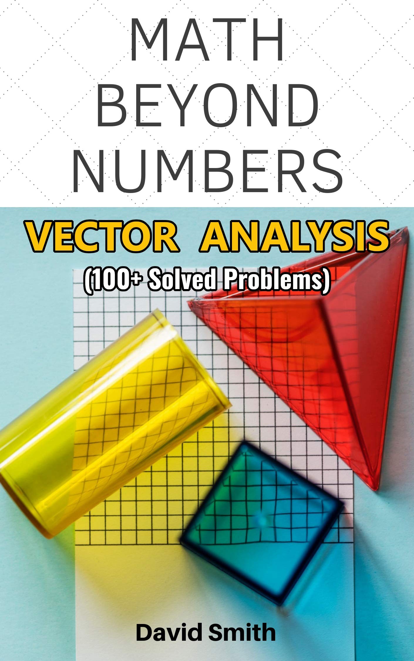 Vector Analysis Cover Vector Analysis from Scratch (Math Beyond Numbers) by David Smith ...