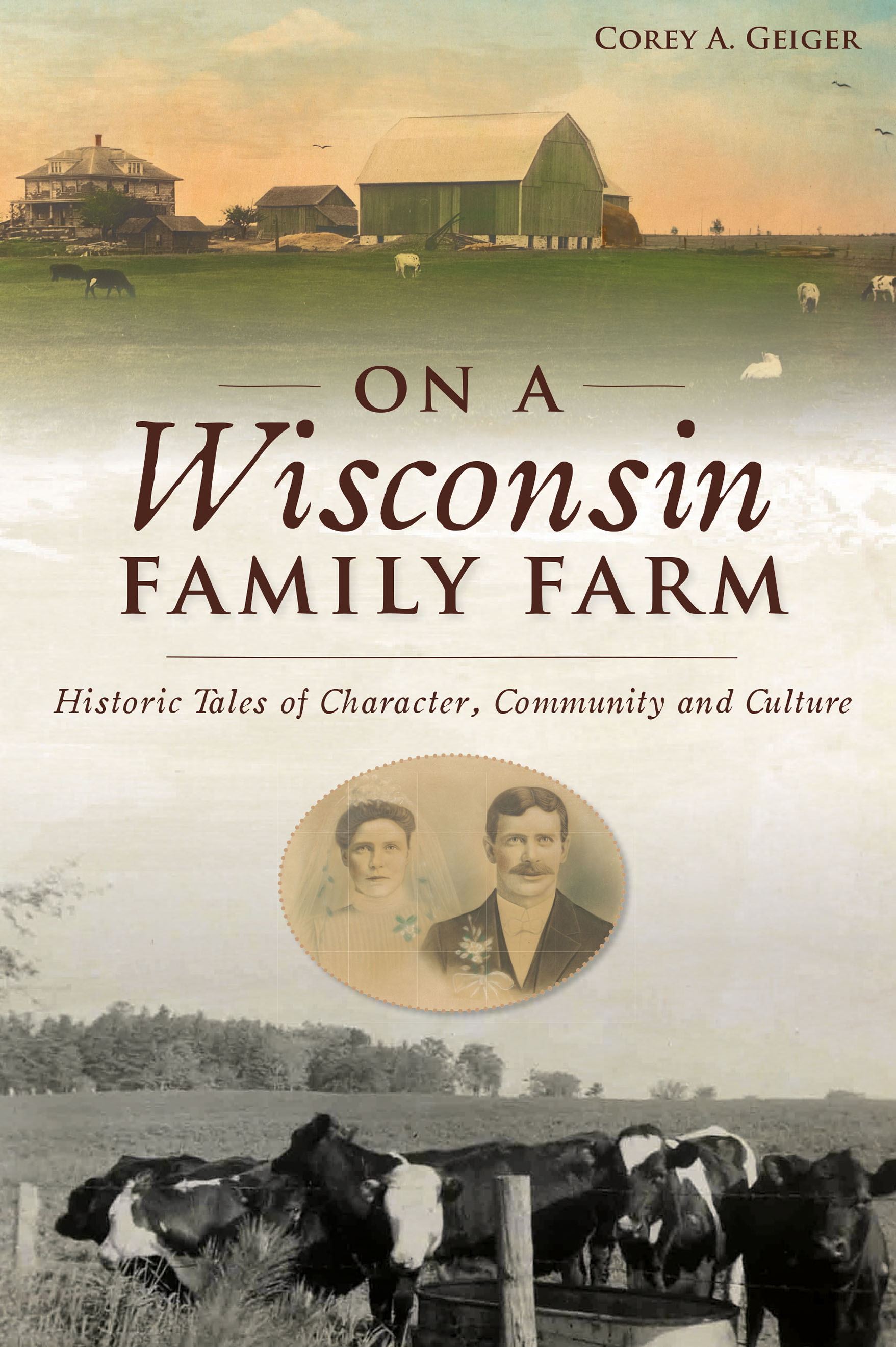 On a Wisconsin Family Farm: Historic Tales of Character, Community and Culture
