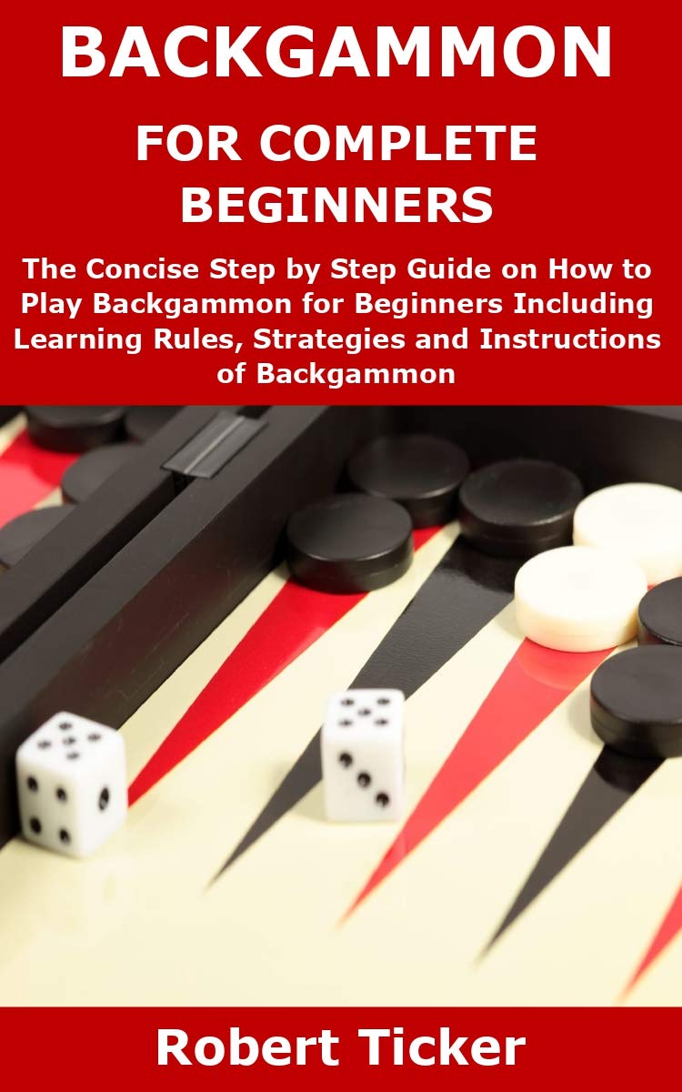 BACKGAMMON FOR COMPLETE BEGINNERS The Concise Step By Step Guide On 