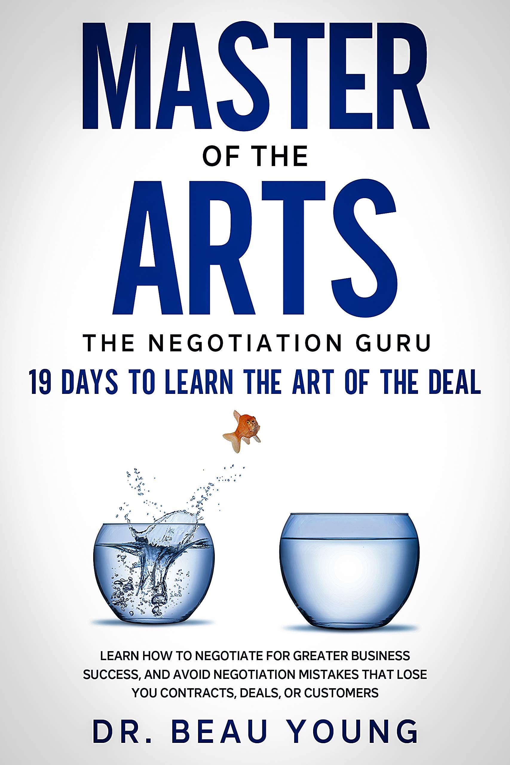 Master of The Arts: The Negotiation Guru, 19 Days to Learn the Art of