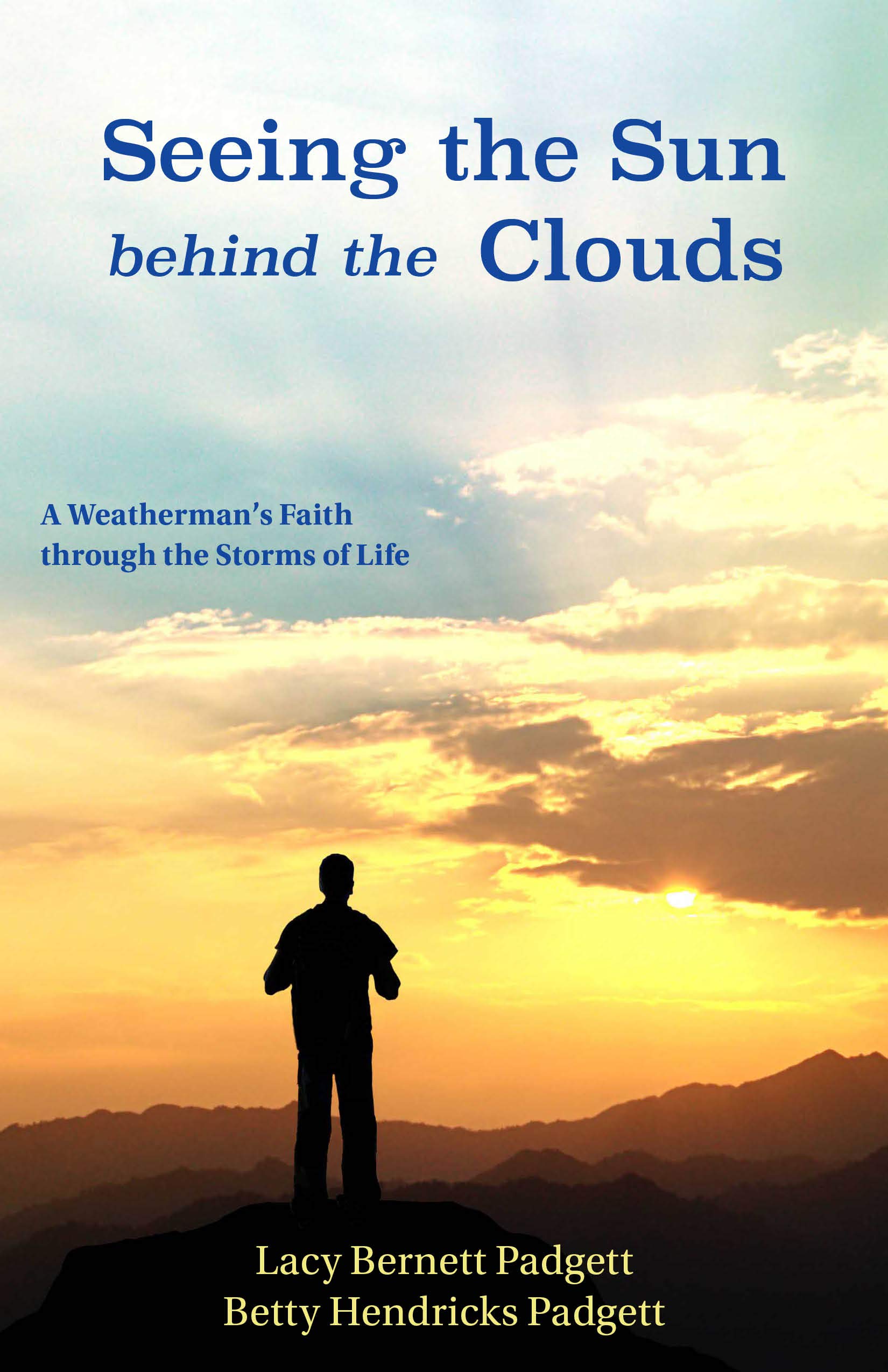 Seeing the Sun behind the Clouds: A Weatherman's Faith through the Storms of Life