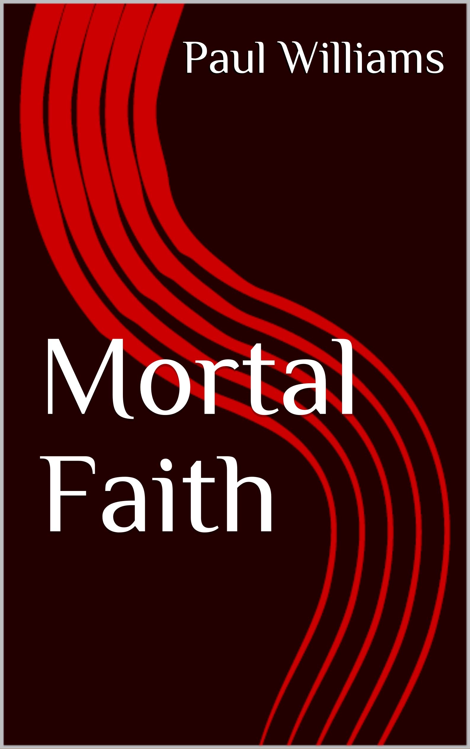 Mortal Faith by Paul Williams Goodreads