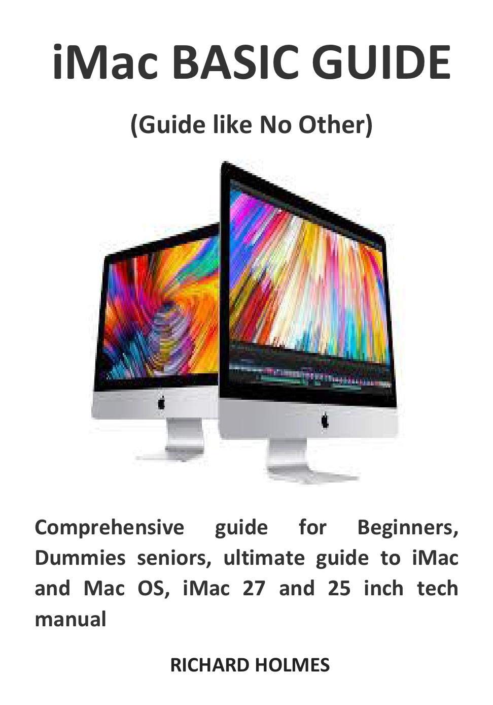 iMac BASIC GUIDE (Guide like No Other) Comprehensive guide for Beginners, Dummies seniors