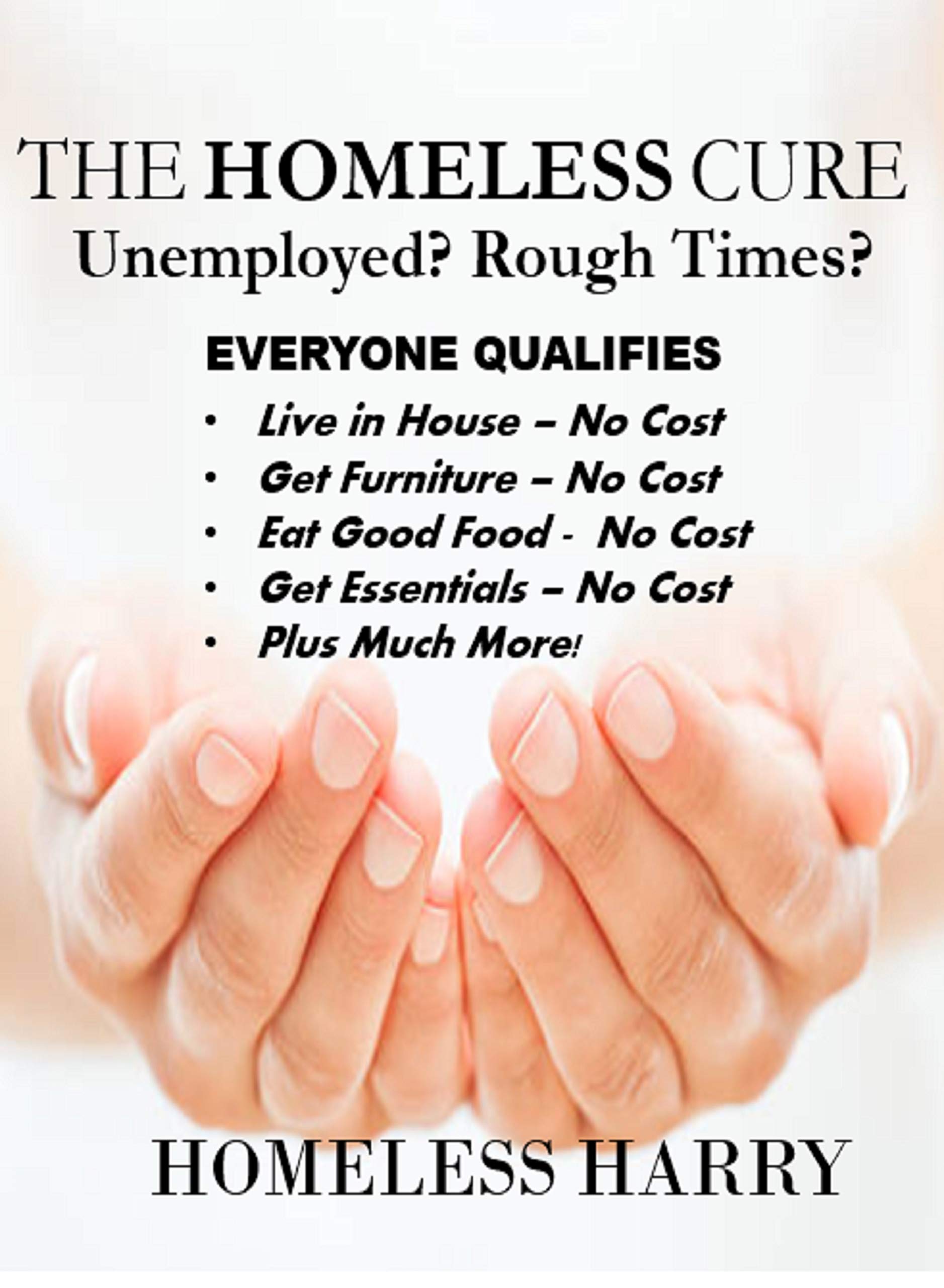 The Homeless Cure Everyone Qualifies. Unemployed? Rough Times? No Cost
