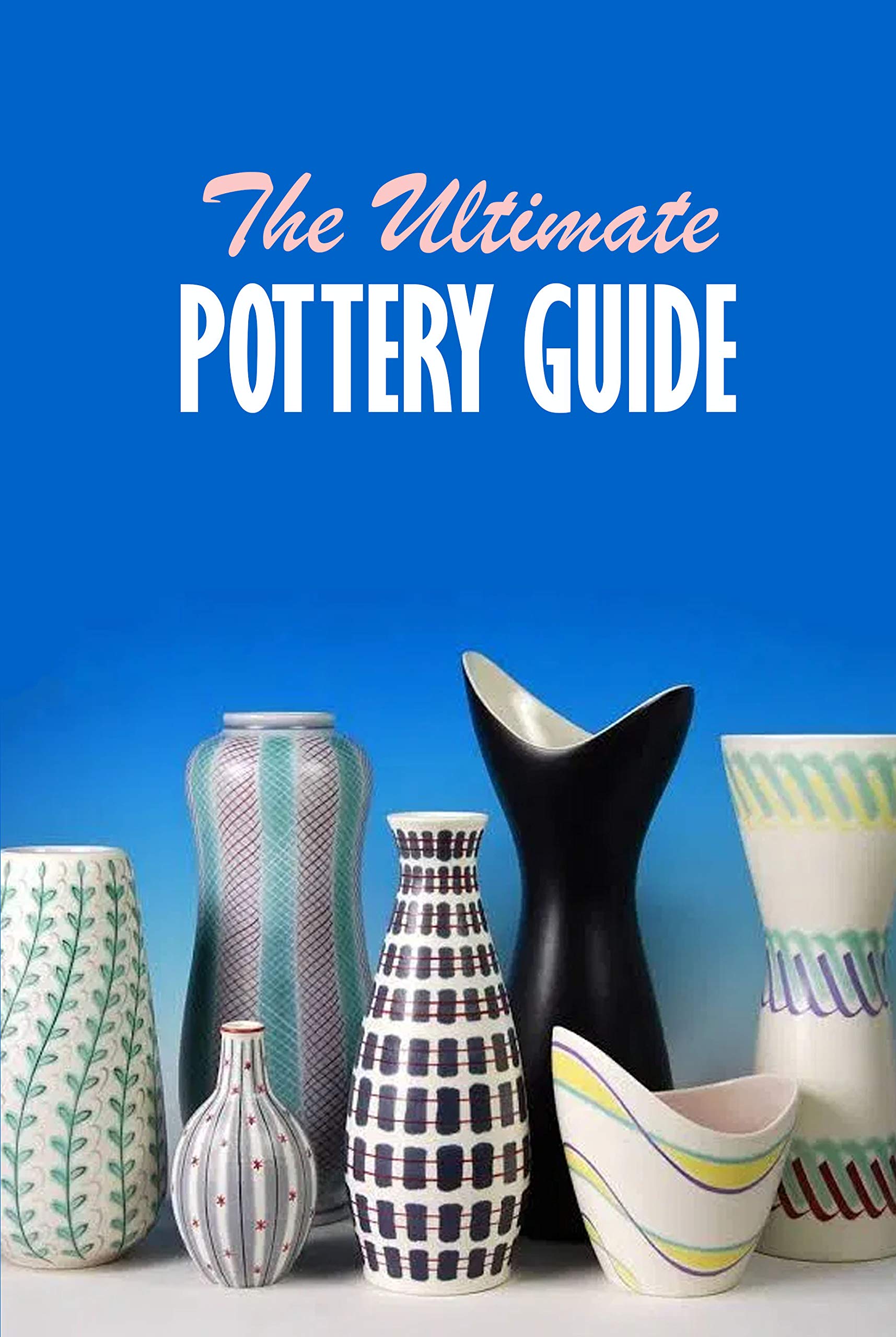 The Ultimate Pottery Guide Practical Pottery By Brandi Humphrey