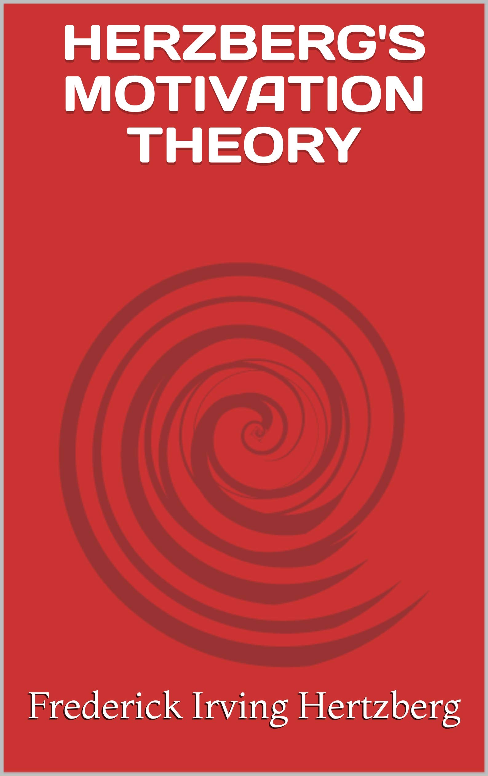 HERZBERG'S MOTIVATION THEORY by Frederick Irving Hertzberg Goodreads