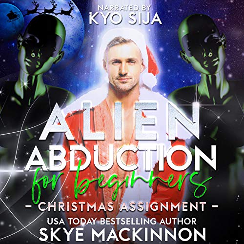 Alien Abduction for Beginners: Christmas Assignment by Skye MacKinnon ...