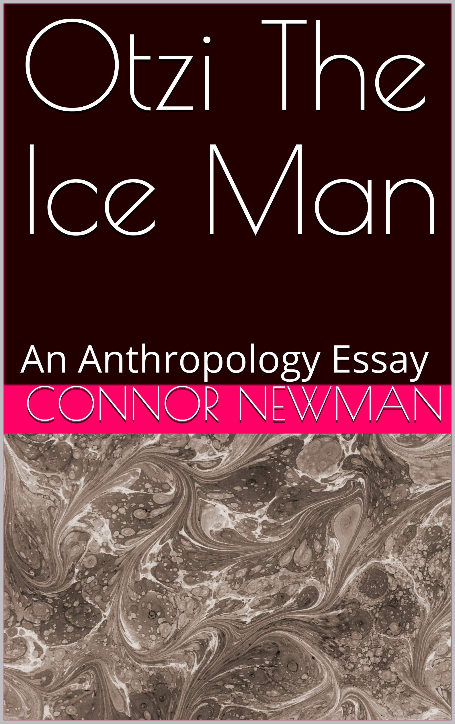Otzi The Ice Man An Anthropology Essay by Connor Newman Goodreads