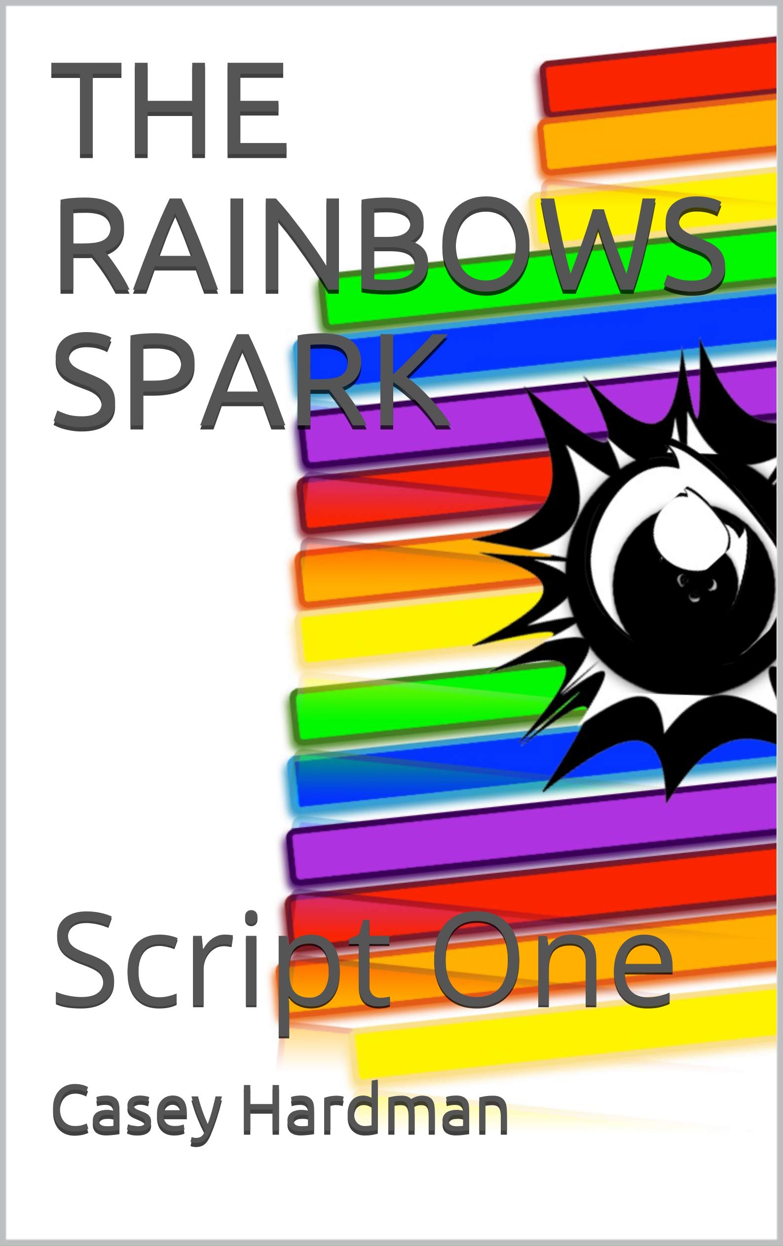 THE RAINBOWS SPARK: Script One by Casey Hardman | Goodreads