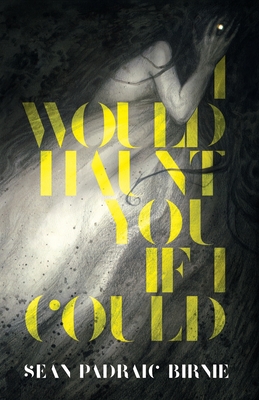 I Would Haunt You If I Could