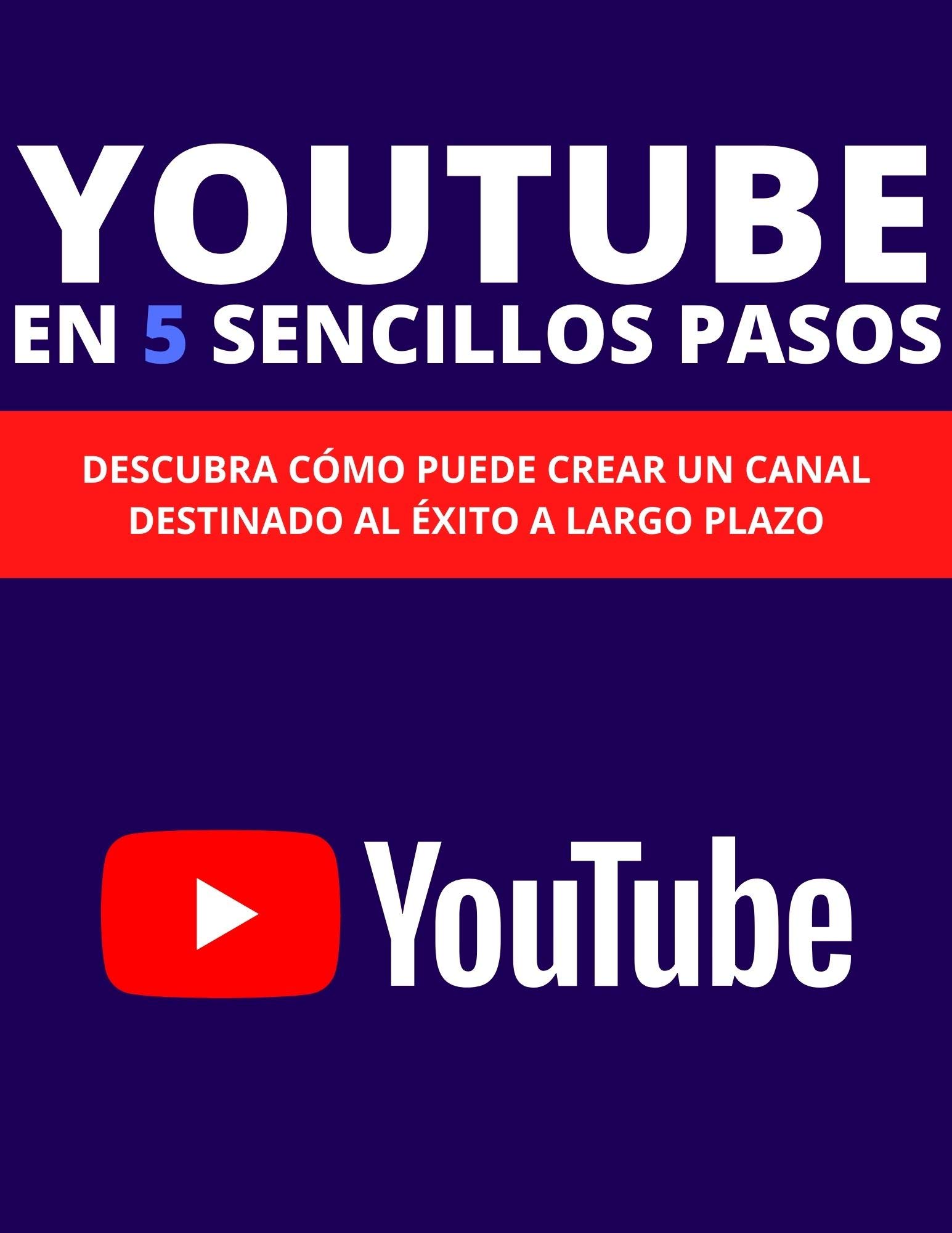 YOUTUBE EN 5 SENCILLOS PASOS: DESCUBRA CÓMO PUEDE CREAR UN CANAL ...