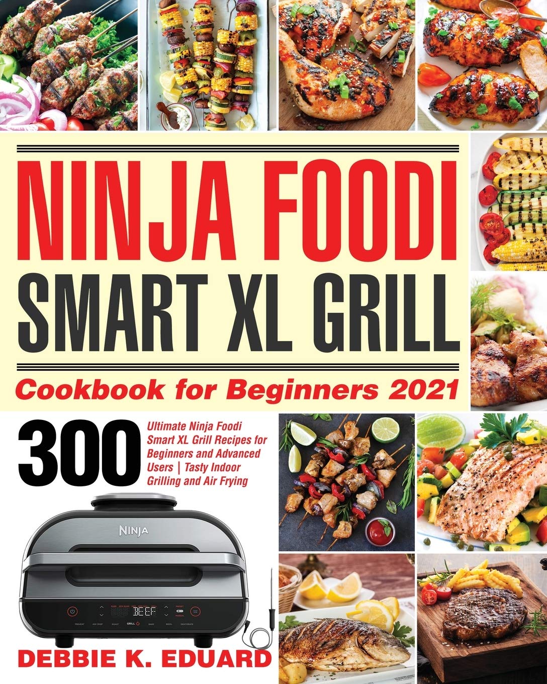 Ninja Foodi Smart XL Grill Cookbook for Beginners 2021 300 Ultimate