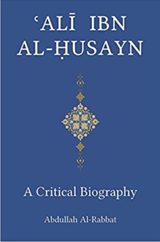 Ali Ibn AlHusayn A Critical Biography by Abdullah AlRabbat Goodreads