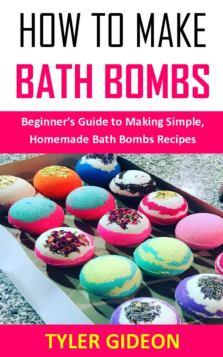HOW TO MAKE BATH BOMBS: Beginner’s Guide to Making Simple, Homemade ...