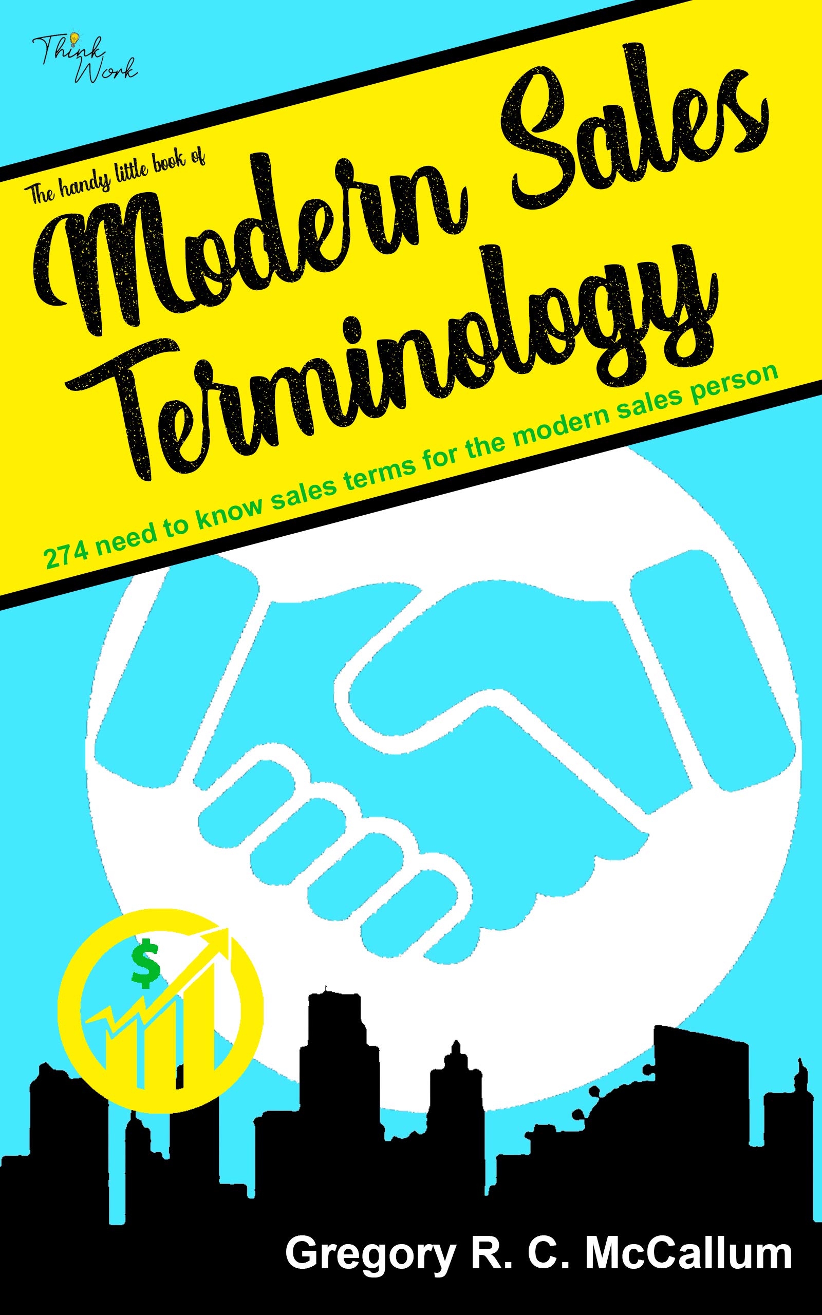 The Handy Little Book of Modern Sales Terminology 274 need to know