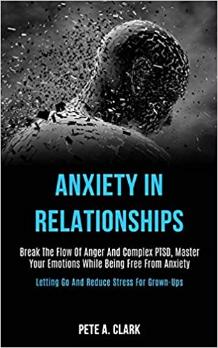 Anxiety in Relationships: Break the Flow of Anger and Complex Ptsd ...