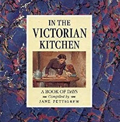 In the Victorian Kitchen: A Book of Days by Jane Pettigrew | Goodreads