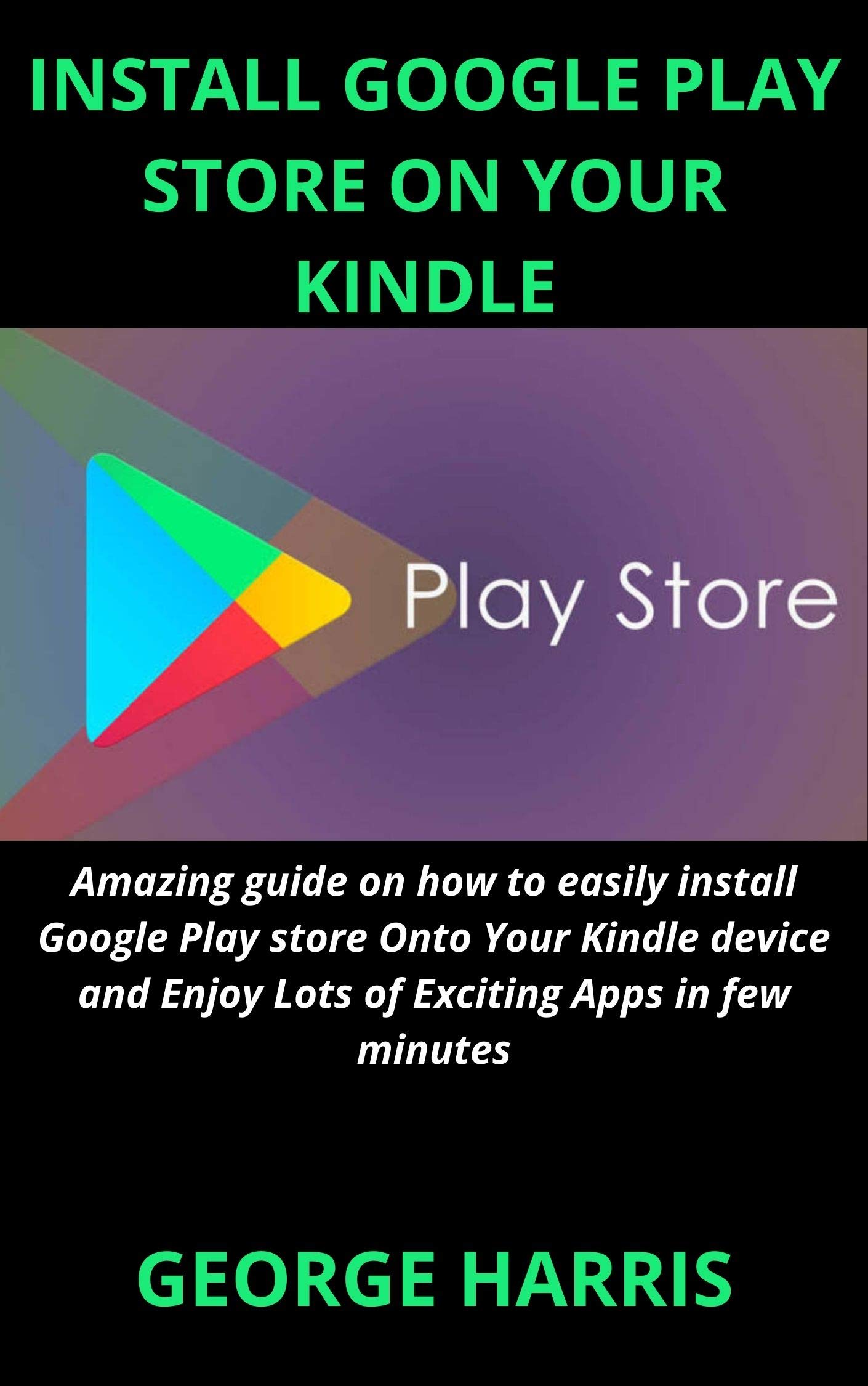 INSTALL GOOGLE PLAY STORE ON YOUR KINDLE : Amazing guide on how to
