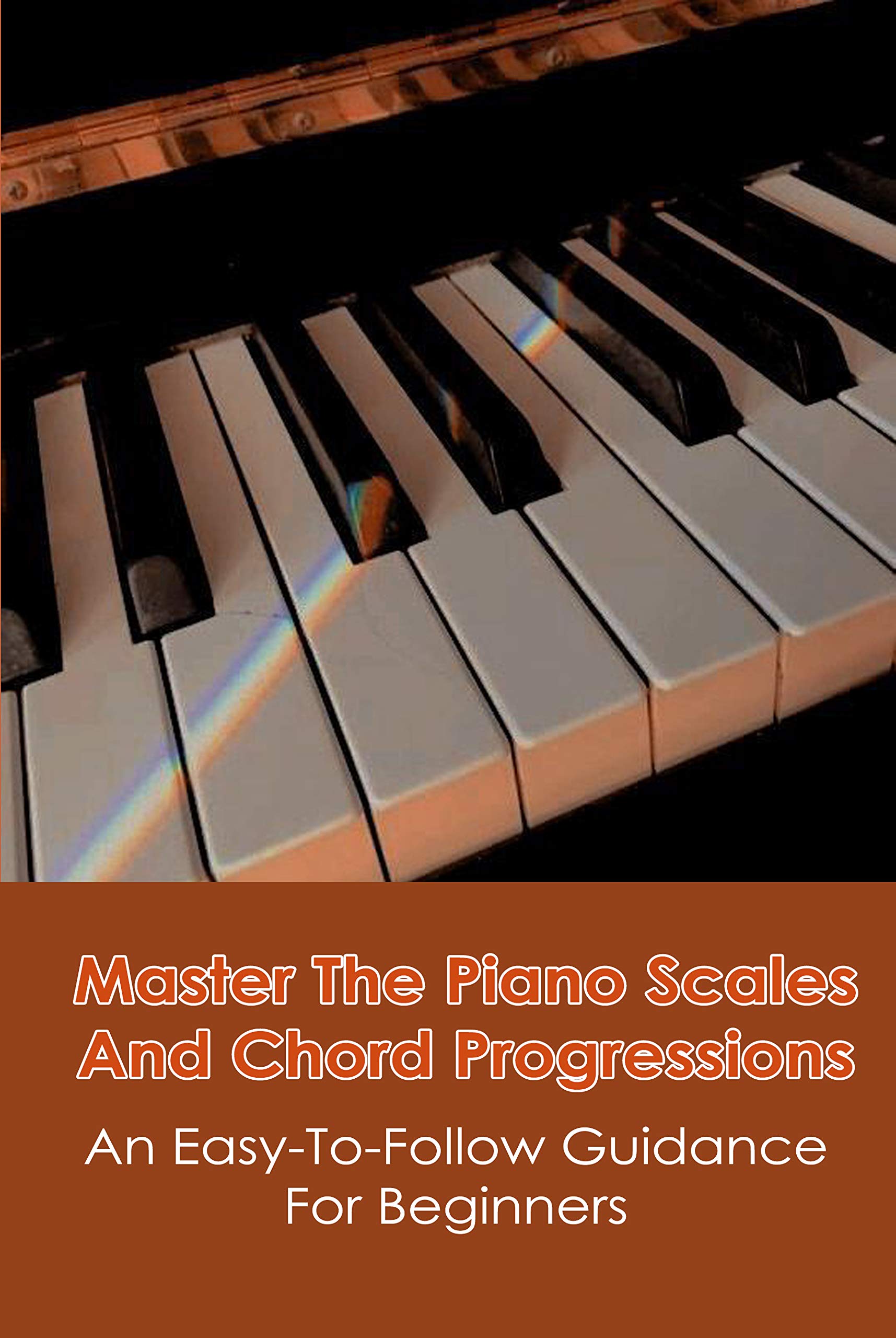 Master The Piano Scales And Chord Progressions An EasyToFollow