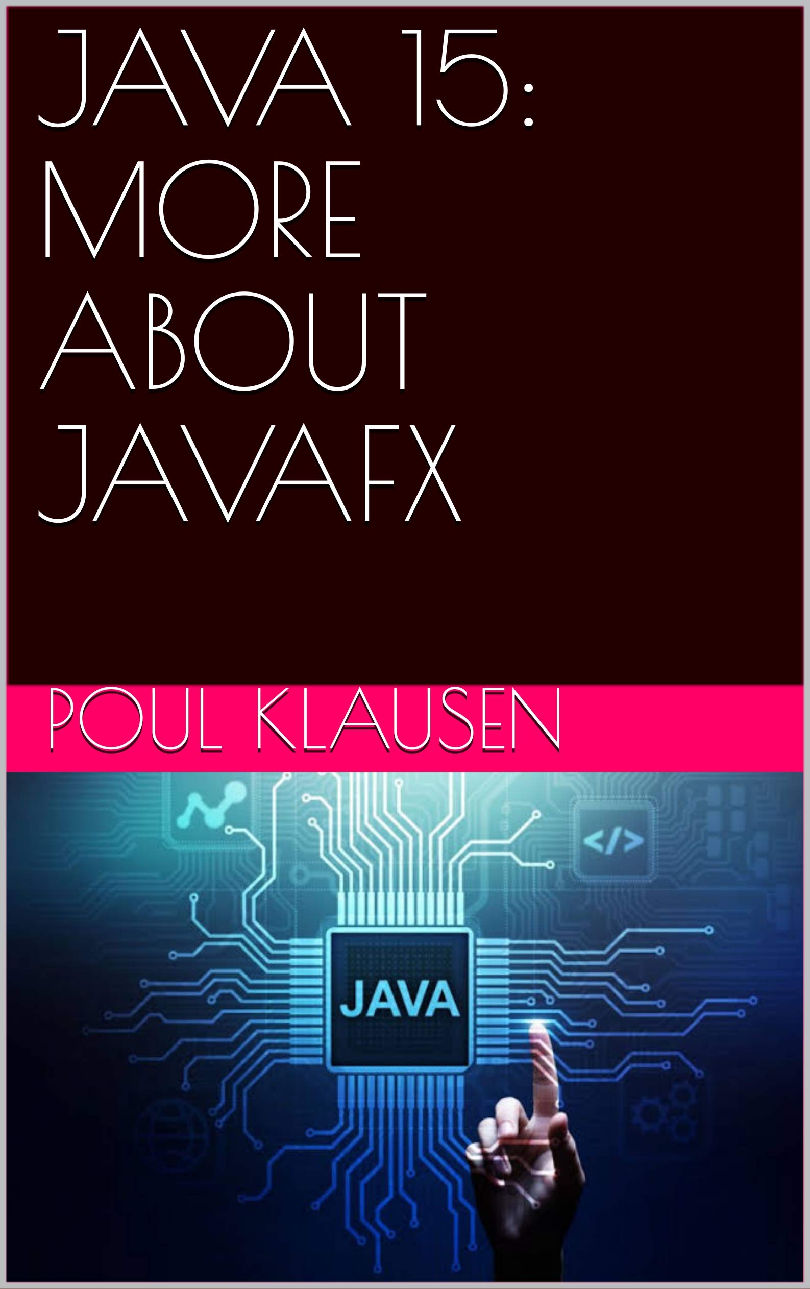 JAVA 15: MORE ABOUT JAVAFX by Poul Klausen | Goodreads