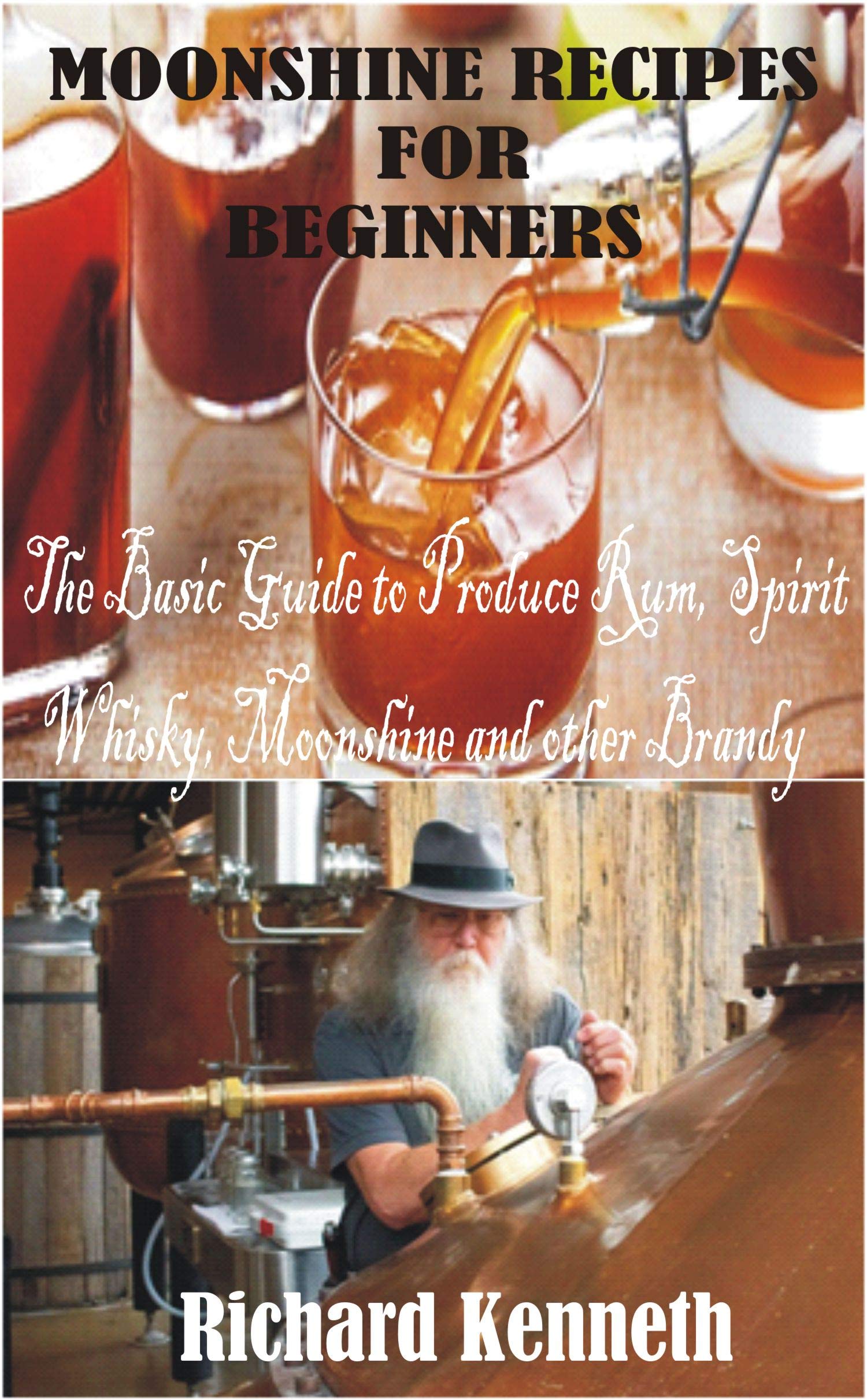 MOONSHINE RECIPES FOR BEGINNERS The Basic Guide to Produce Rum, Spirit