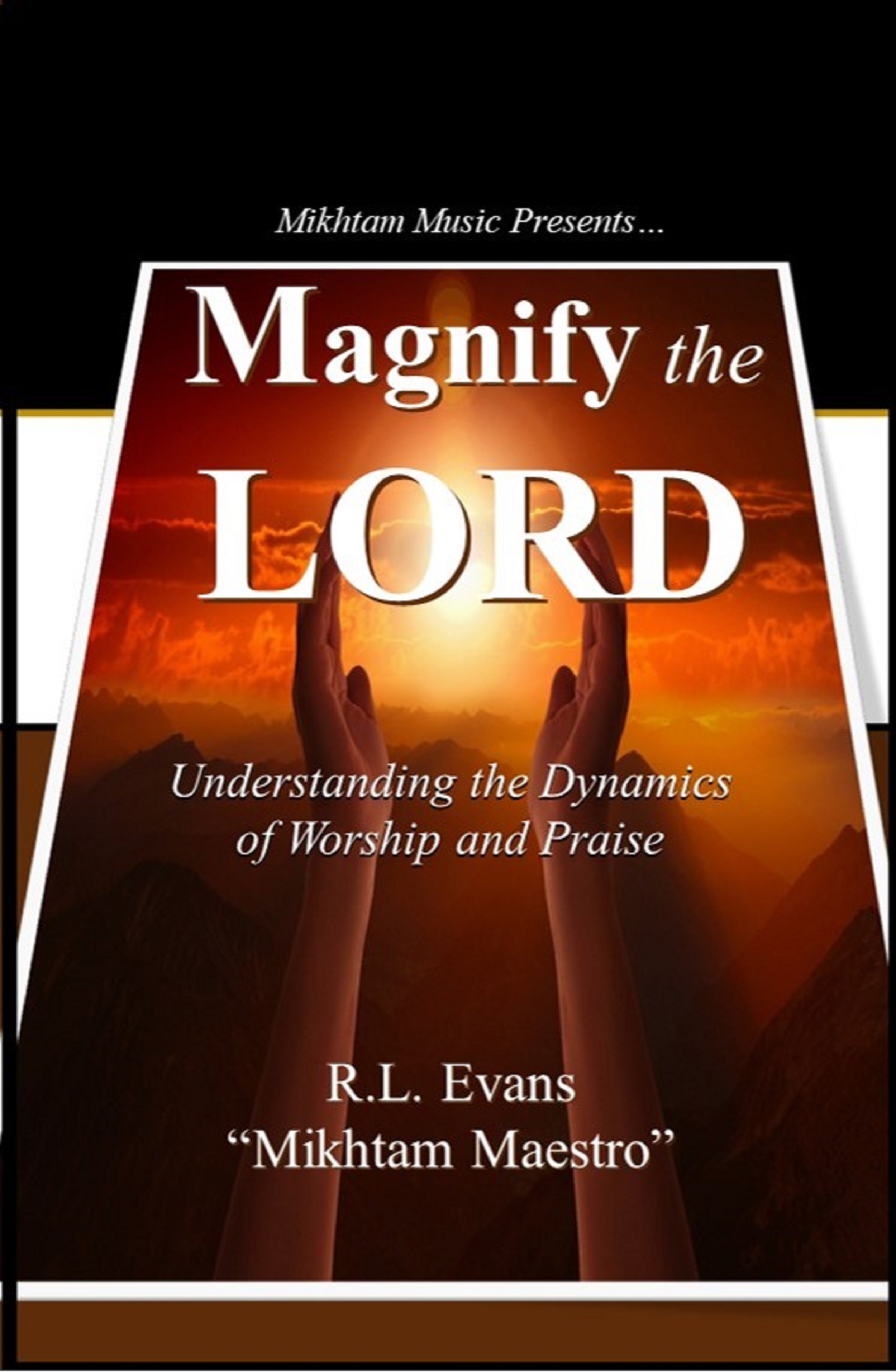 Magnify the Lord Understanding the Dynamics of Worship and Praise by R.L. Evans "Mikhtam